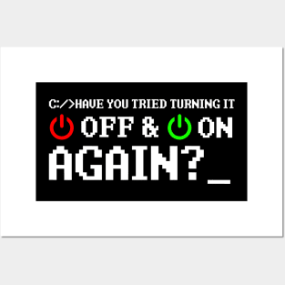 Have You Tried Turning It Off And On Again Posters and Art